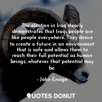  The election in Iraq clearly demonstrates that Iraqi people are like people ever... - John Ensign - Quotes Donut