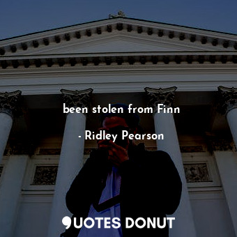  been stolen from Finn... - Ridley Pearson - Quotes Donut