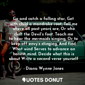 Go and catch a falling star, Get with child a mandrake root, Tell me where all p... - Diana Wynne Jones - Quotes Donut