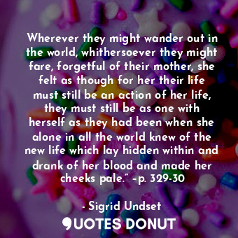  Wherever they might wander out in the world, whithersoever they might fare, forg... - Sigrid Undset - Quotes Donut