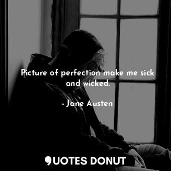  Picture of perfection make me sick and wicked.... - Jane Austen - Quotes Donut