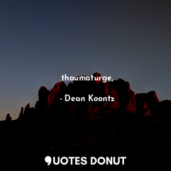  thaumaturge,... - Dean Koontz - Quotes Donut