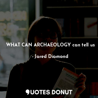 WHAT CAN ARCHAEOLOGY can tell us