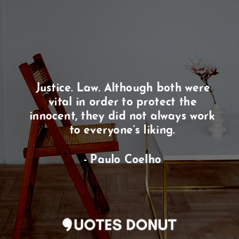  Justice. Law. Although both were vital in order to protect the innocent, they di... - Paulo Coelho - Quotes Donut