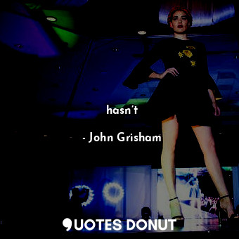  hasn’t... - John Grisham - Quotes Donut