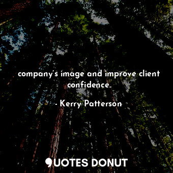  company’s image and improve client confidence.... - Kerry Patterson - Quotes Donut