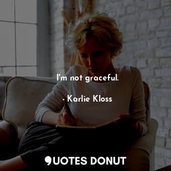  I&#39;m not graceful.... - Karlie Kloss - Quotes Donut