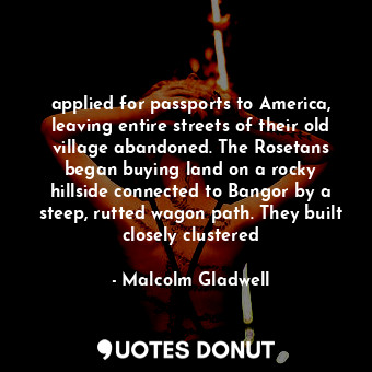  applied for passports to America, leaving entire streets of their old village ab... - Malcolm Gladwell - Quotes Donut