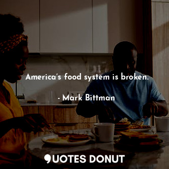 America’s food system is broken.