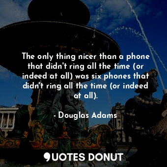 The only thing nicer than a phone that didn't ring all the time (or indeed at all) was six phones that didn't ring all the time (or indeed at all).