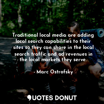  Traditional local media are adding local search capabilities to their sites so t... - Marc Ostrofsky - Quotes Donut