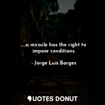 .....a miracle has the right to impose conditions.