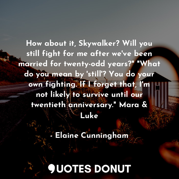  How about it, Skywalker? Will you still fight for me after we've been married fo... - Elaine Cunningham - Quotes Donut