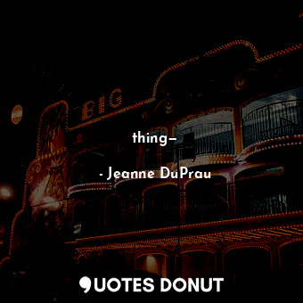  thing—... - Jeanne DuPrau - Quotes Donut