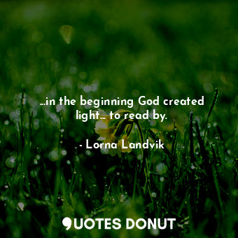 ...in the beginning God created light... to read by.
