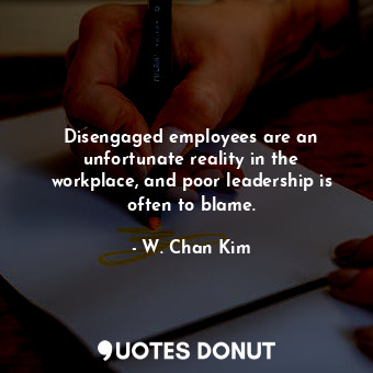 Disengaged employees are an unfortunate reality in the workplace, and poor leadership is often to blame.