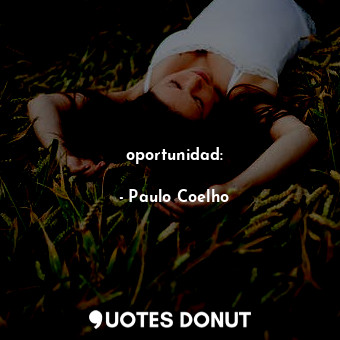  oportunidad:... - Paulo Coelho - Quotes Donut
