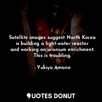 Satellite images suggest North Korea is building a light-water reactor and working on uranium enrichment. This is troubling.