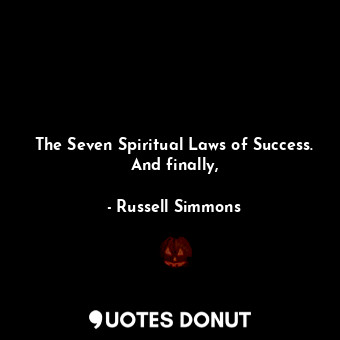 The Seven Spiritual Laws of Success. And finally,