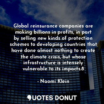  Global reinsurance companies are making billions in profits, in part by selling ... - Naomi Klein - Quotes Donut