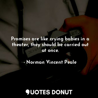  Promises are like crying babies in a theater, they should be carried out at once... - Norman Vincent Peale - Quotes Donut