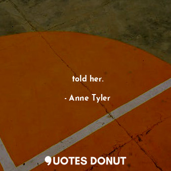  told her.... - Anne Tyler - Quotes Donut