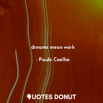  dreams mean work... - Paulo Coelho - Quotes Donut