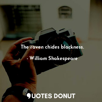  The raven chides blackness.... - William Shakespeare - Quotes Donut