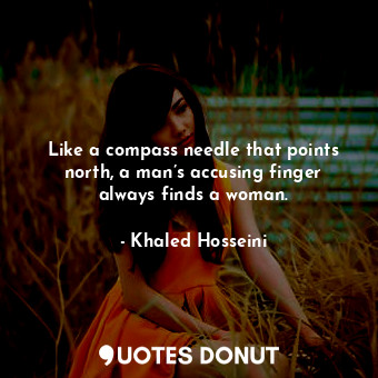 Like a compass needle that points north, a man’s accusing finger always finds a woman.