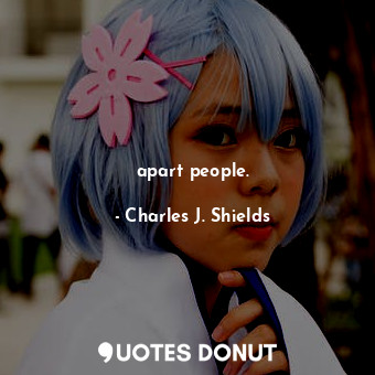  apart people.... - Charles J. Shields - Quotes Donut