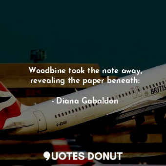  Woodbine took the note away, revealing the paper beneath:... - Diana Gabaldon - Quotes Donut