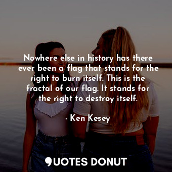  Nowhere else in history has there ever been a flag that stands for the right to ... - Ken Kesey - Quotes Donut