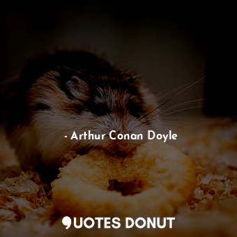  这位黄金大王在私生活方面似乎不大高明，... - Arthur Conan Doyle - Quotes Donut