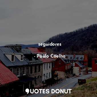  seguidores... - Paulo Coelho - Quotes Donut