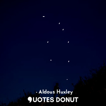  – Это же абсурд Человек, сформованный, воспитанный как альфа, сойдет с ума, если... - Aldous Huxley - Quotes Donut
