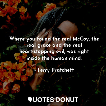 Where you found the real McCoy, the real grace and the real heart-stopping evil,... - Terry Pratchett - Quotes Donut