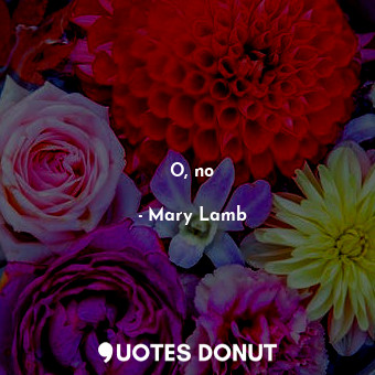  O, no... - Mary Lamb - Quotes Donut