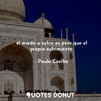  el miedo a sufrir es peor que el propio sufrimiento.... - Paulo Coelho - Quotes Donut