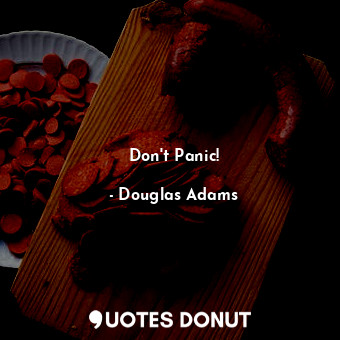  Don't Panic!... - Douglas Adams - Quotes Donut