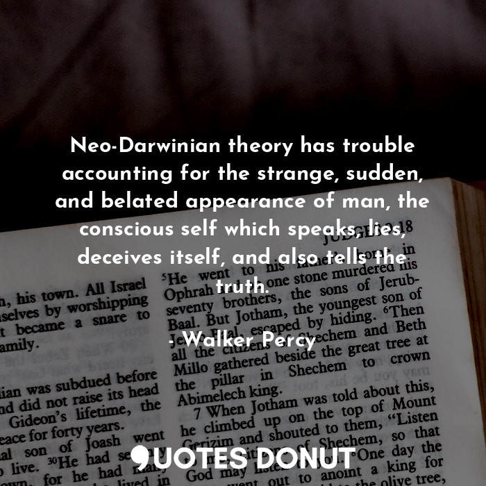  Neo-Darwinian theory has trouble accounting for the strange, sudden, and belated... - Walker Percy - Quotes Donut