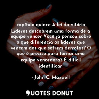 capítulo quinze A lei da vitória Líderes descobrem uma forma de a equipe vencer Você já pensou sobre o que diferencia os líderes que vencem dos que sofrem derrotas? O que é preciso para tornar uma equipe vencedora? É difícil identificar