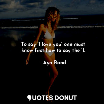 To say ‘I love you’ one must know first how to say the ‘I.