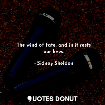  The wind of fate, and in it rests our lives.... - Sidney Sheldon - Quotes Donut