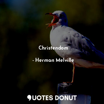  Christendom... - Herman Melville - Quotes Donut