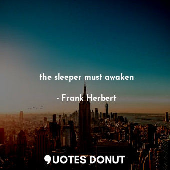  the sleeper must awaken... - Frank Herbert - Quotes Donut