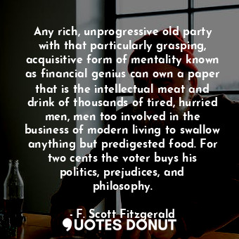  Any rich, unprogressive old party with that particularly grasping, acquisitive f... - F. Scott Fitzgerald - Quotes Donut