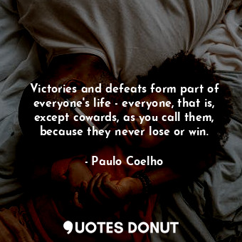  Victories and defeats form part of everyone's life - everyone, that is, except c... - Paulo Coelho - Quotes Donut