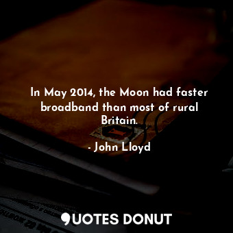 In May 2014, the Moon had faster broadband than most of rural Britain.