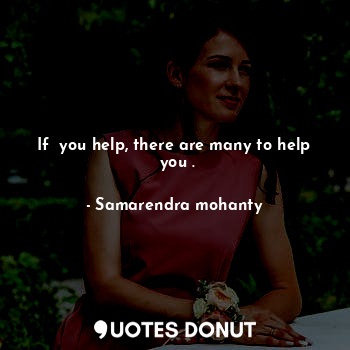 If  you help, there are many to help  you .