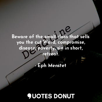  Beware of the small class that sells you the cut Word, compromise, disease, pove... - Eph Menstet - Quotes Donut